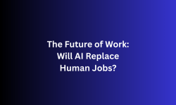 The Future of Work: Will AI Replace Human Jobs?